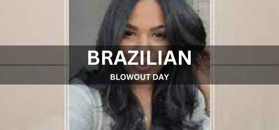 BRAZILIAN BLOWOUT DAY [ब्राज़ीलियाई ब्लोआउट दिवस]